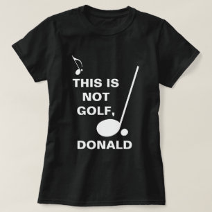 This Is Not Golf Donald funny customisable T-Shirt