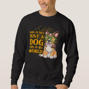 This Is Not Just A Dog This Is My World Corgi Sweatshirt