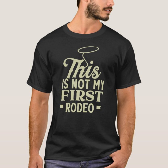 This is Not My First Rodeo T-Shirt (Front)