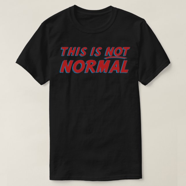 This Is Not Normal T-Shirt (Design Front)