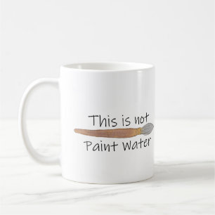 "This is not Paint Water Coffee Mug