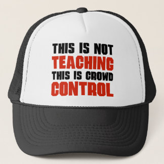 This is Not Teaching, This is Crowd Control Trucker Hat