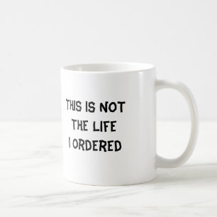 This is NOT The Life  I Ordered Coffee Mug