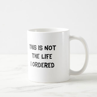 This is NOT The Life  I Ordered Coffee Mug