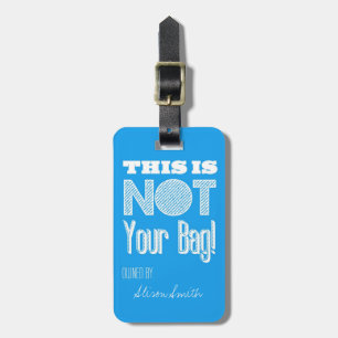This is not your bag! luggage tag