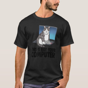 This Is Not Your Computer Cat Funny Cat Lovers Kit T-Shirt