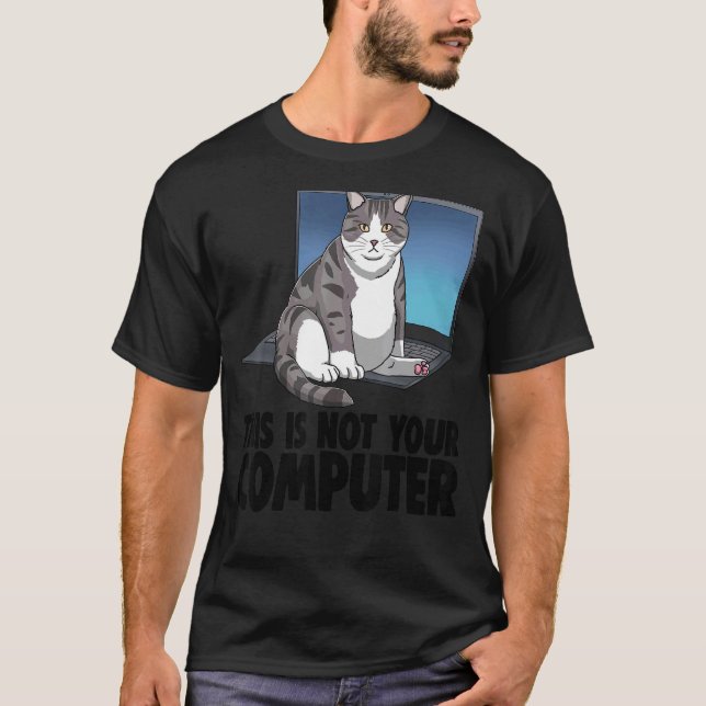 This Is Not Your Computer Cat Funny Cat Lovers Kit T-Shirt (Front)