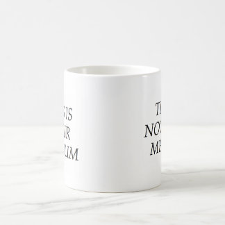 This Is Not Your Medium Coffee Mug