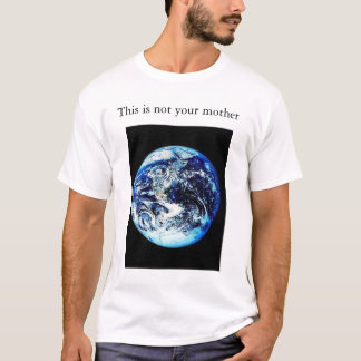 This is NOT your mother T-Shirt