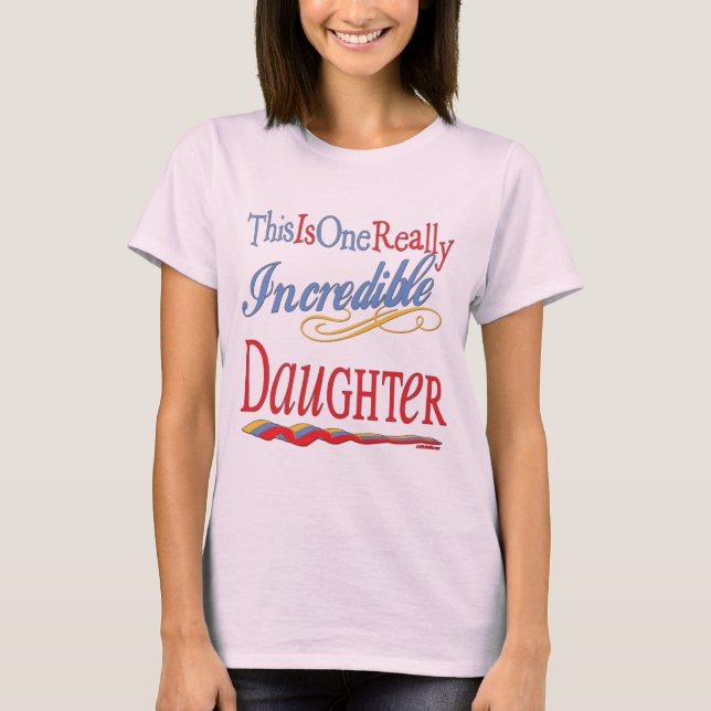 This Is One Really Incredible Daughter Gift T-Shirt (Front)