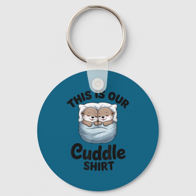 This Is Our Cuddle Shirt Adorable Otters  Key Ring (Front)
