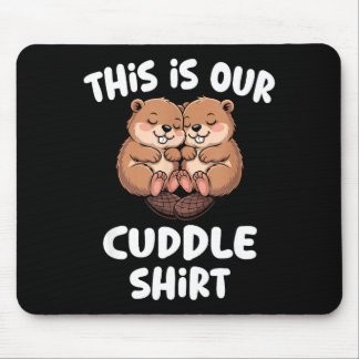 This Is Our Cuddle Shirt Cute Beaver Couple  Mouse Mat