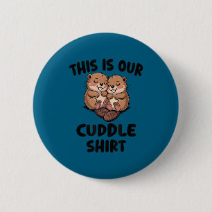 This Is Our Cuddle Shirt Cute Beavers 6 Cm Round Badge