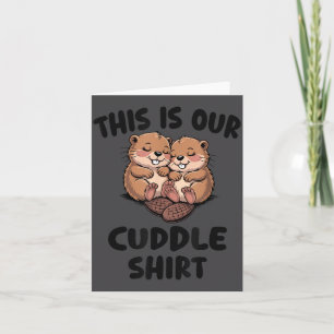 This Is Our Cuddle Shirt Cute Beavers  Card