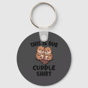 This Is Our Cuddle Shirt Cute Beavers  Key Ring