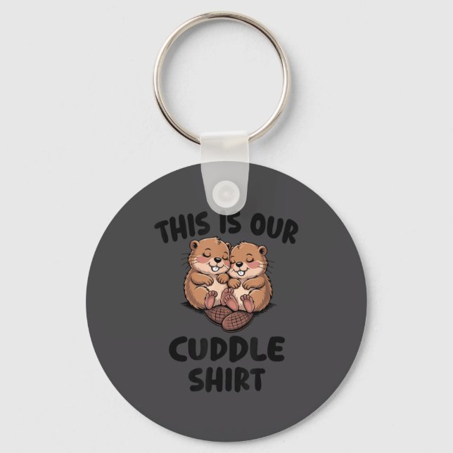 This Is Our Cuddle Shirt Cute Beavers  Key Ring (Front)