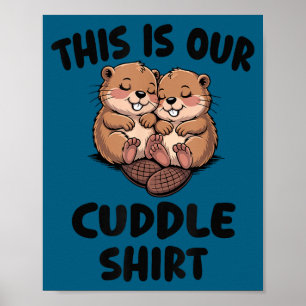 This Is Our Cuddle Shirt Cute Beavers  Poster
