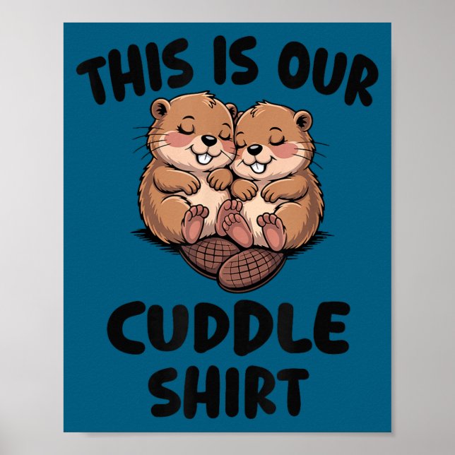 This Is Our Cuddle Shirt Cute Beavers  Poster (Front)