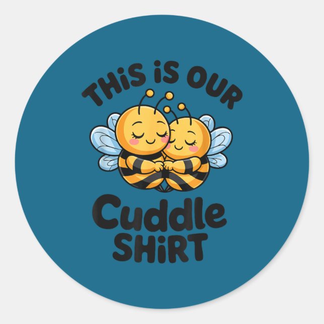 This Is Our Cuddle Shirt Cute Bees Couple  Classic Round Sticker (Front)