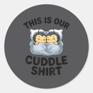 This Is Our Cuddle Shirt Cute Bumble Bee Couple  Classic Round Sticker