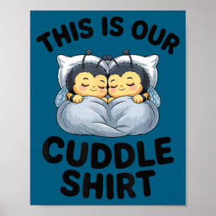 This Is Our Cuddle Shirt Cute Bumble Bee Couple  Poster