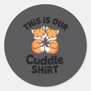 This Is Our Cuddle Shirt Cute Fox Couple  Classic Round Sticker