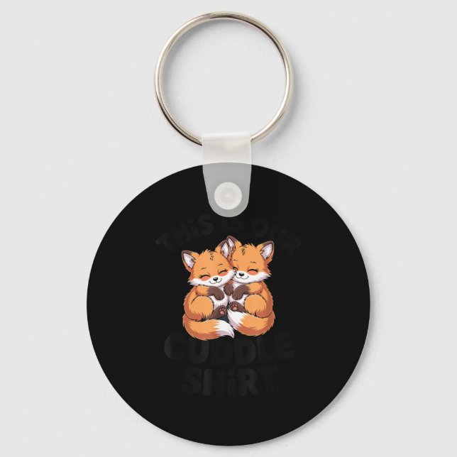 This Is Our Cuddle Shirt Cute Fox Couple  Key Ring (Front)