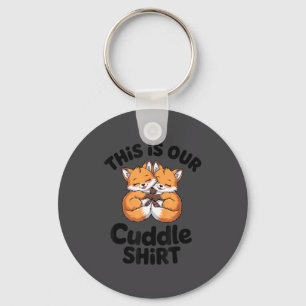 This Is Our Cuddle Shirt Cute Fox Couple  Key Ring