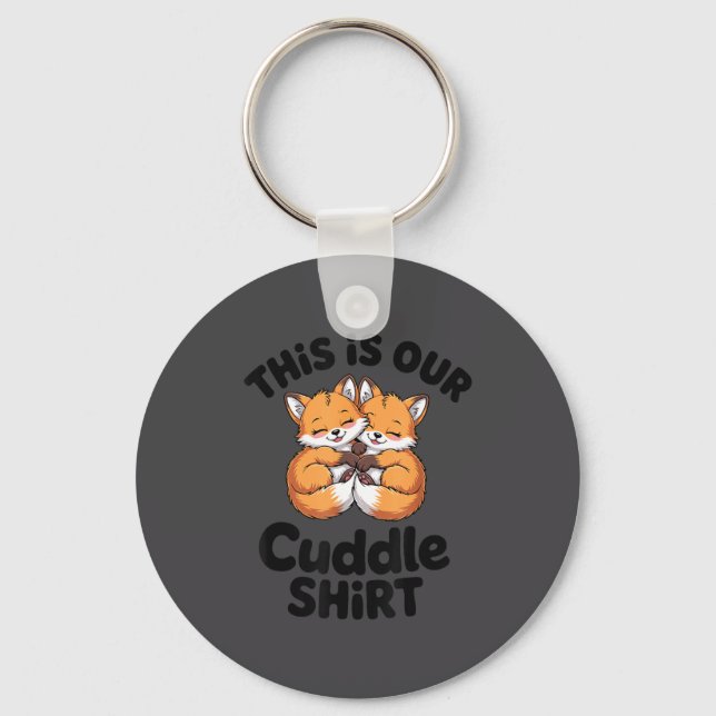 This Is Our Cuddle Shirt Cute Fox Couple  Key Ring (Front)