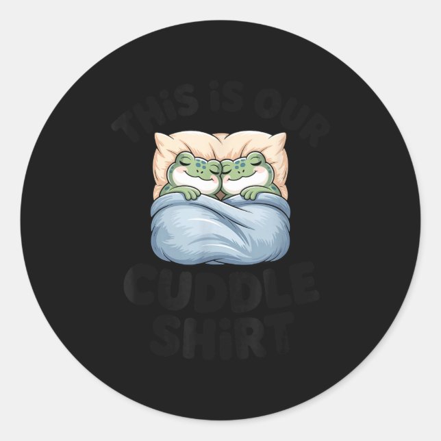 This Is Our Cuddle Shirt Cute Frog Couple  Classic Round Sticker (Front)
