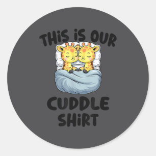 This Is Our Cuddle Shirt Cute Giraffe Couple  Classic Round Sticker