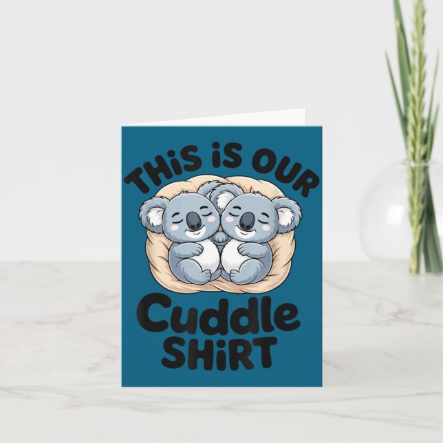 This Is Our Cuddle Shirt Cute Koala Couple  Card (Front)