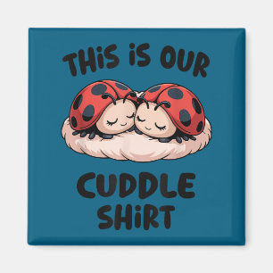 This Is Our Cuddle Shirt Cute Ladybug Couple  Magnet