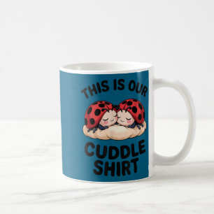 This Is Our Cuddle Shirt Cute Ladybugs Couples  Coffee Mug