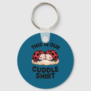 This Is Our Cuddle Shirt Cute Ladybugs Couples  Key Ring