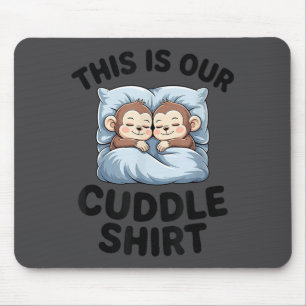 This Is Our Cuddle Shirt Cute Monkeys  Mouse Mat