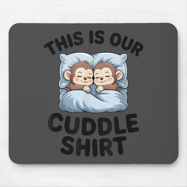 This Is Our Cuddle Shirt Cute Monkeys  Mouse Mat (Front)