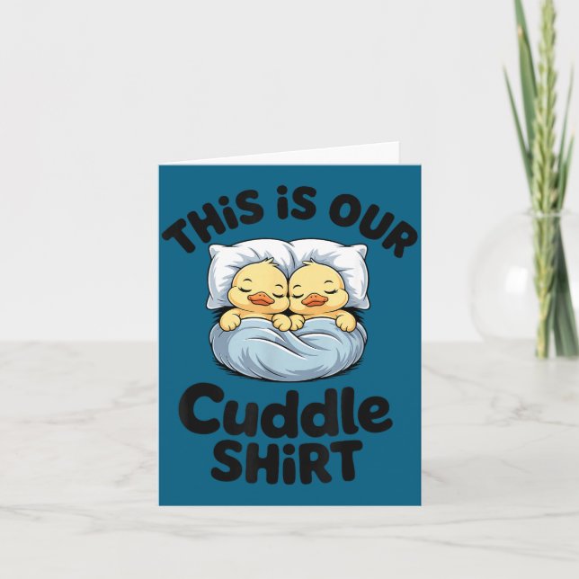 This Is Our Cuddle Shirt Cute Romantic Duck Couple Card (Front)