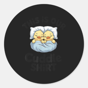 This Is Our Cuddle Shirt Cute Romantic Duck Couple Classic Round Sticker
