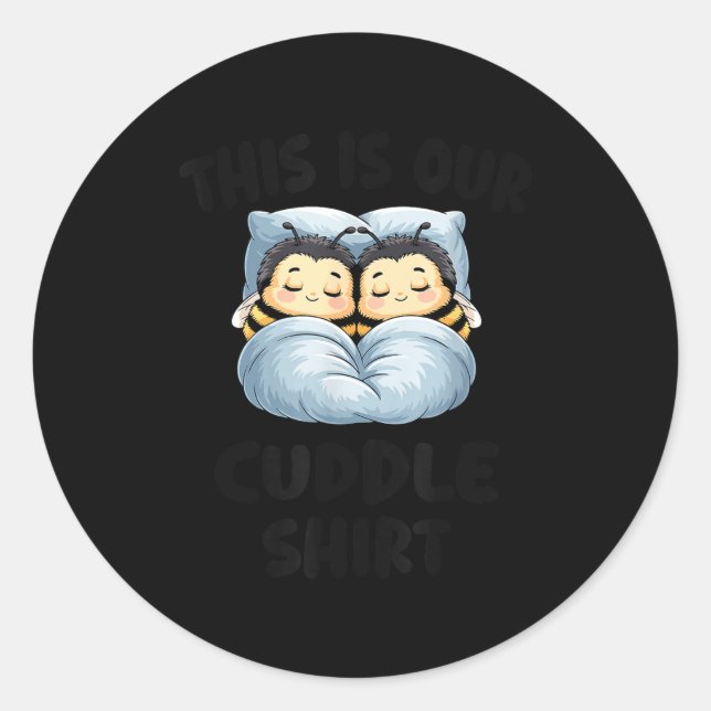 This Is Our Cuddle Shirt Cute Snuggly Bee Couple  Classic Round Sticker (Front)