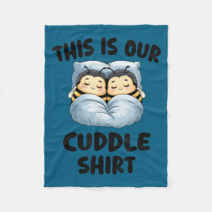 This Is Our Cuddle Shirt Cute Snuggly Bee Couple  Fleece Blanket