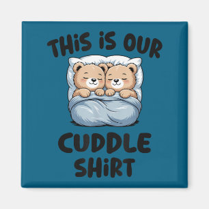 This Is Our Cuddle Shirt Cute Teddy Bear Couple Magnet