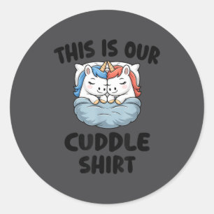 This Is Our Cuddle Shirt Cute Unicorn Couple  Classic Round Sticker