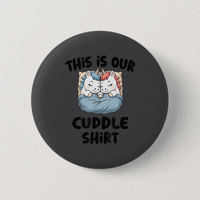 This Is Our Cuddle Shirt Magical Unicorn  6 Cm Round Badge (Front)