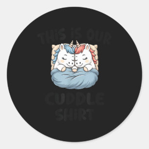 This Is Our Cuddle Shirt Magical Unicorn  Classic Round Sticker