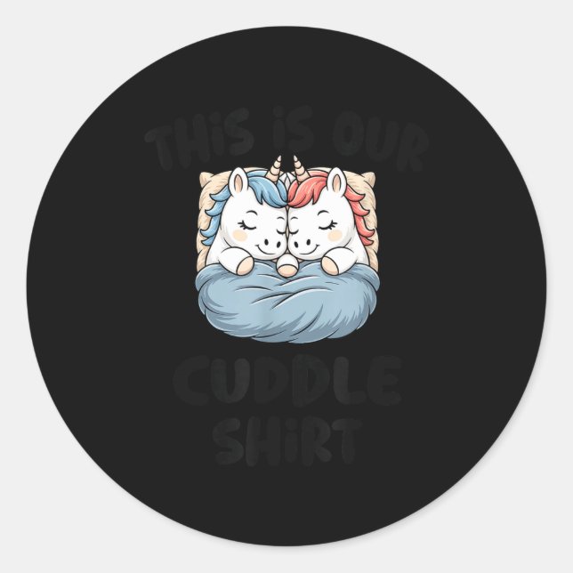 This Is Our Cuddle Shirt Magical Unicorn  Classic Round Sticker (Front)
