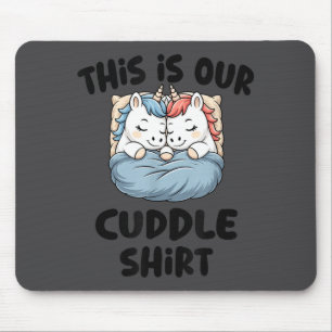 This Is Our Cuddle Shirt Magical Unicorn Mouse Mat