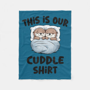 This Is Our Cuddle Shirt Otter Couple Cute Fleece Blanket