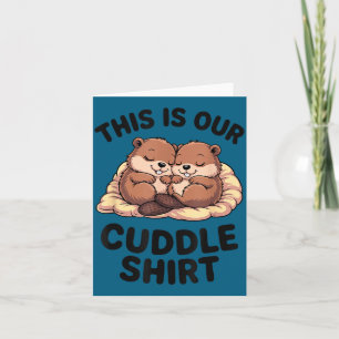 This Is Our Cuddle Shirt Sweet Beavers In Love  Card