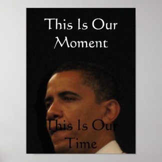 This is our moment, this is our time-Barack Obama Poster